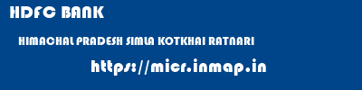 HDFC BANK  HIMACHAL PRADESH SIMLA KOTKHAI RATNARI  micr code